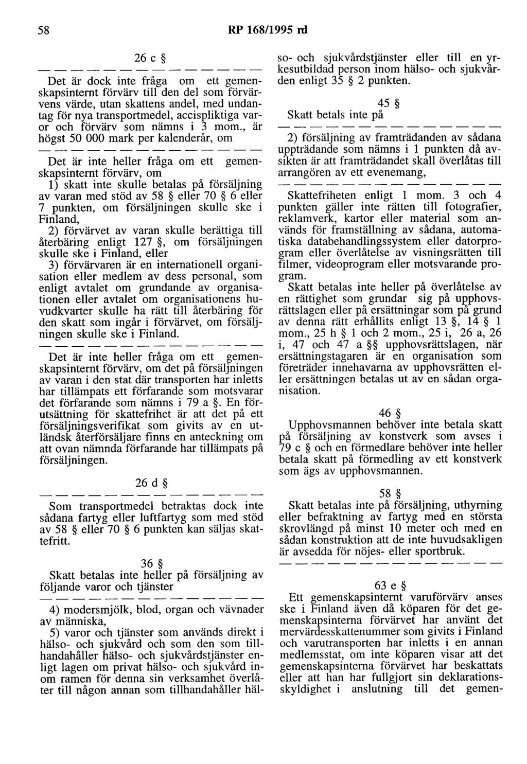 58 RP 168/1995 m 26 c Det är dock inte fråga om ett gemenskapsinternt förvärv till den del som förvärvens värde, utan skattens andel, med undantag för nya transportmedel, accispliktiga varor och