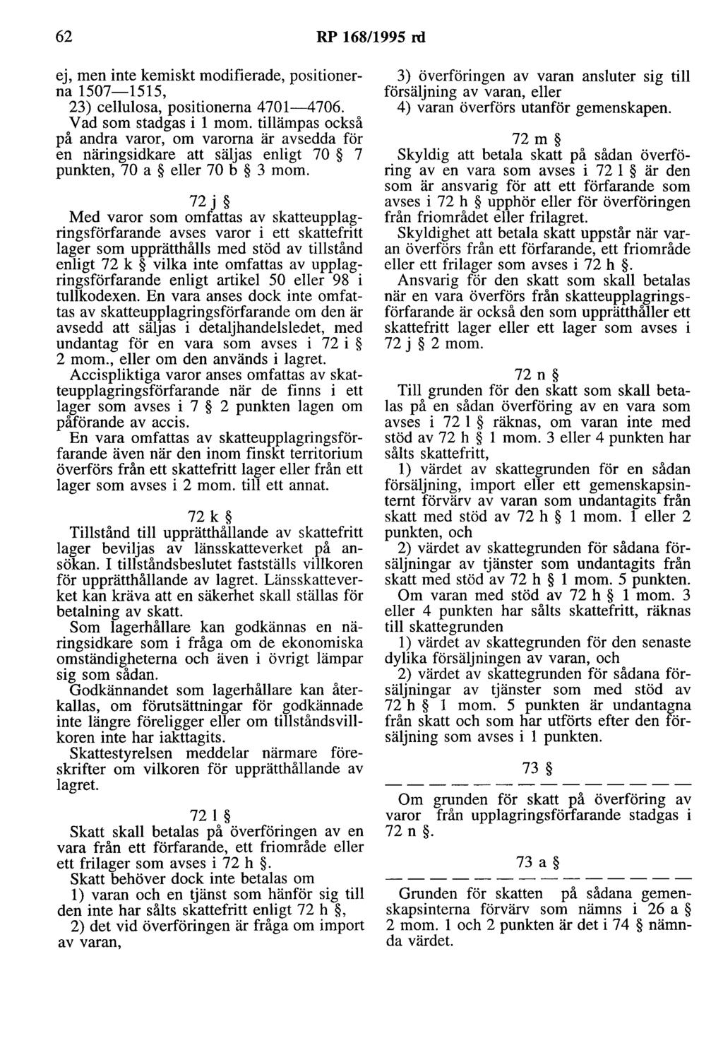 62 RP 168/1995 ni ej, men inte kemiskt modifierade, positionerna 1507-1515, 23) cellulosa, positionerna 4701-4706. V ad som stadgas i l mo m.
