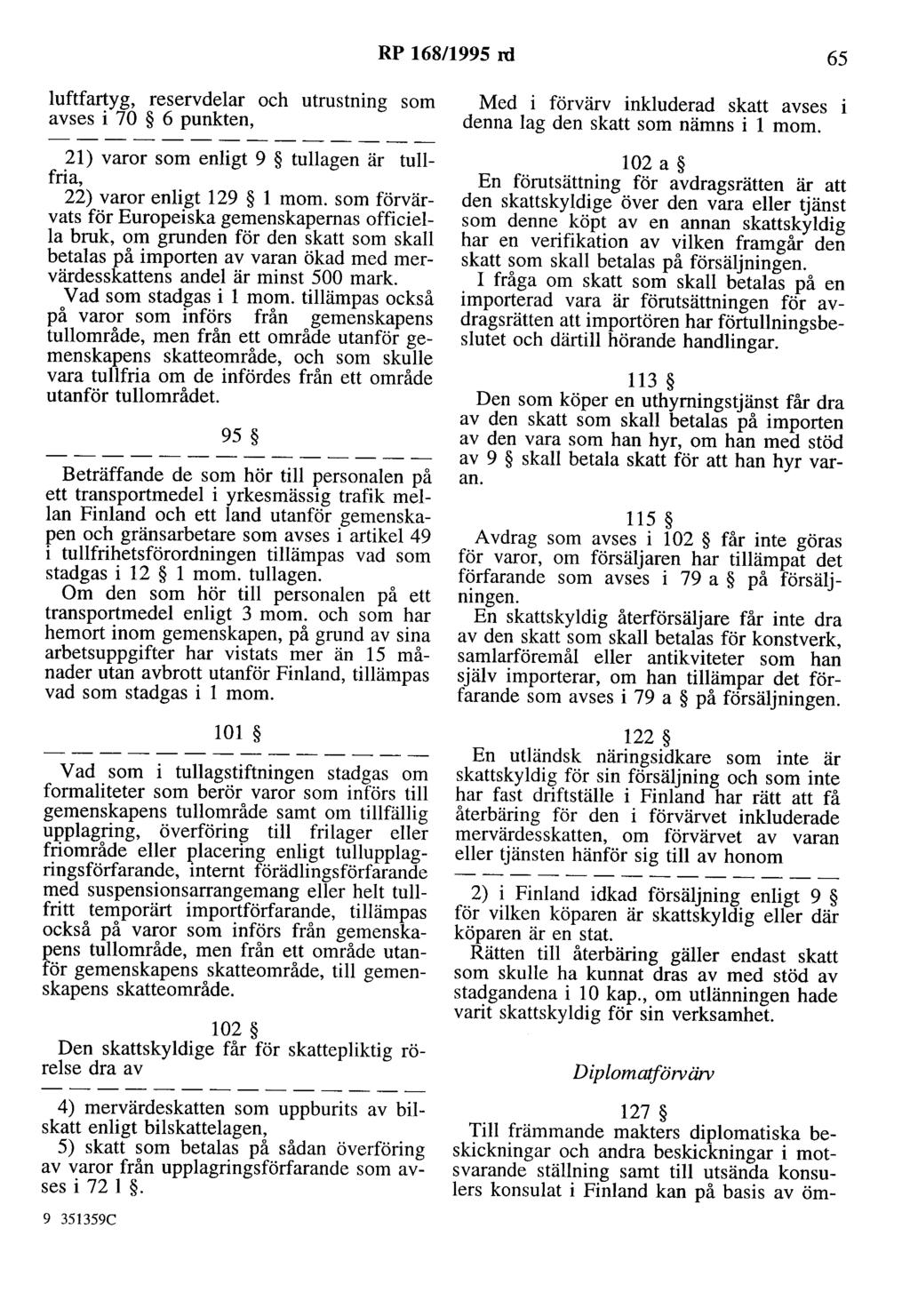 RP 168/1995 rd 65 luftfartyg, reservdelar och utrustning som avses i 70 6 punkten, 21) varor som enligt 9 tullagen är tullfria, 22) varor enligt 129 l mom.