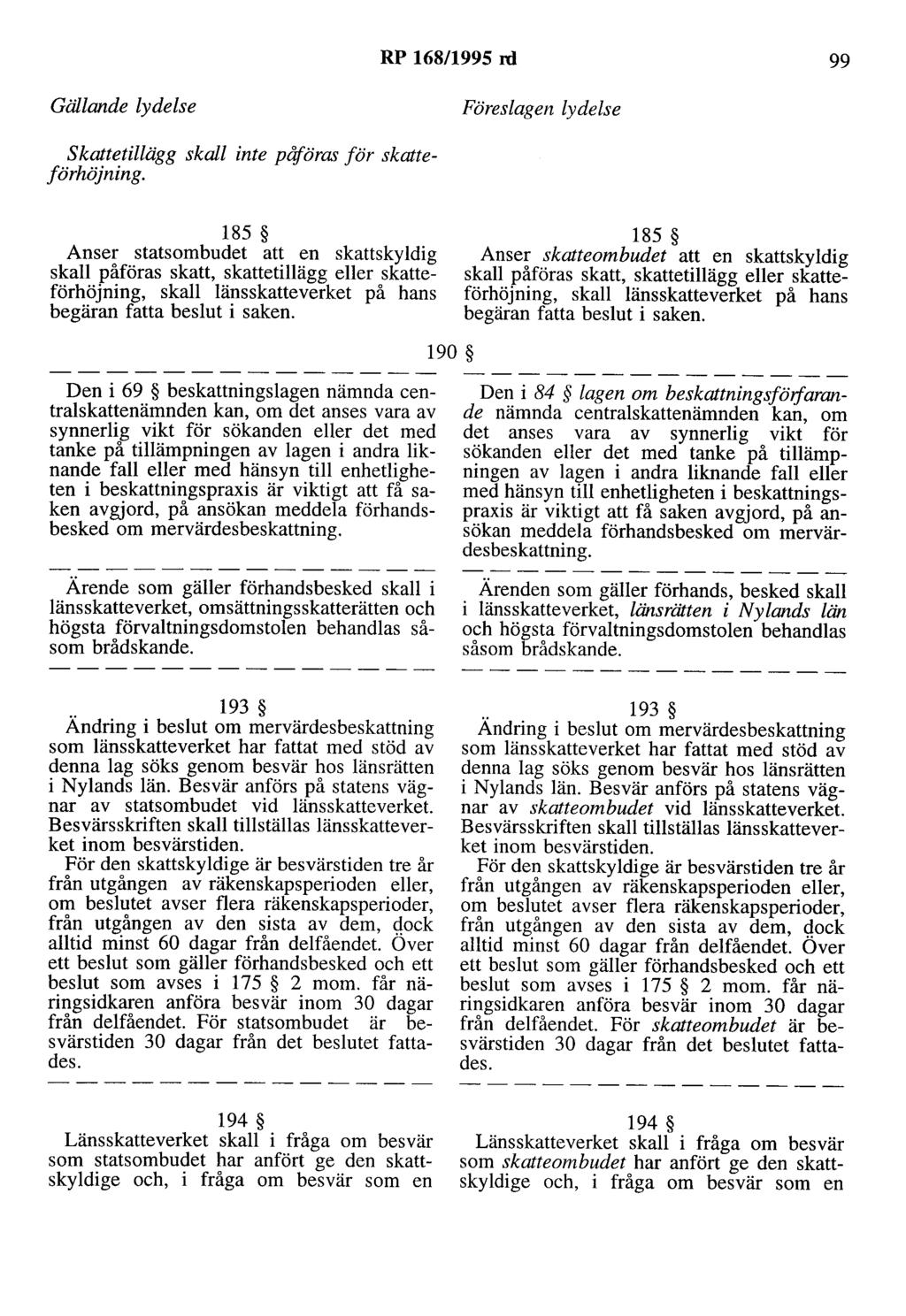 RP 168/1995 rd 99 Gällande lydelse Föreslagen lydelse skattetillägg skall inte pliföras för skatteförhöjning.