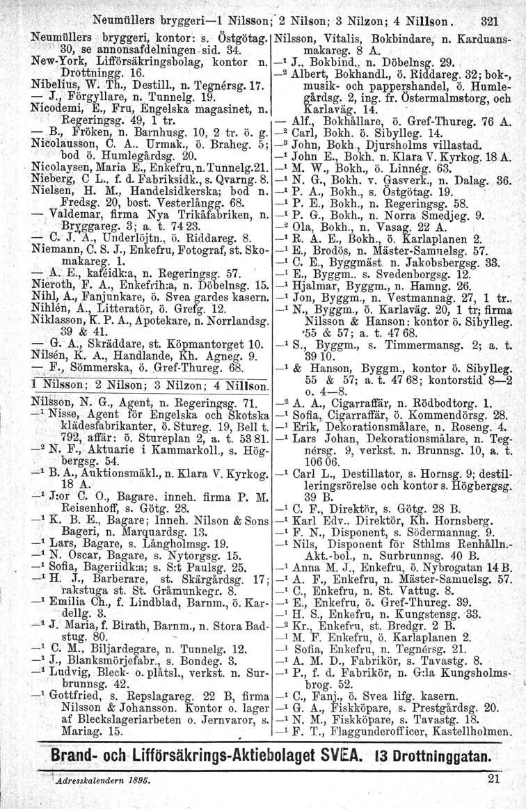 NeumiiIlers bryggeril Nilsson;' 2 Nilson; 3 Nilzon; 4 Nillson.~ 321 Nellmiillers. bryggeri, kontor: s. Östgötag. Nilsson, Vitalis, Bokbindare, n. Karduans... 30, se annonsafdelningen.' sid. 34.