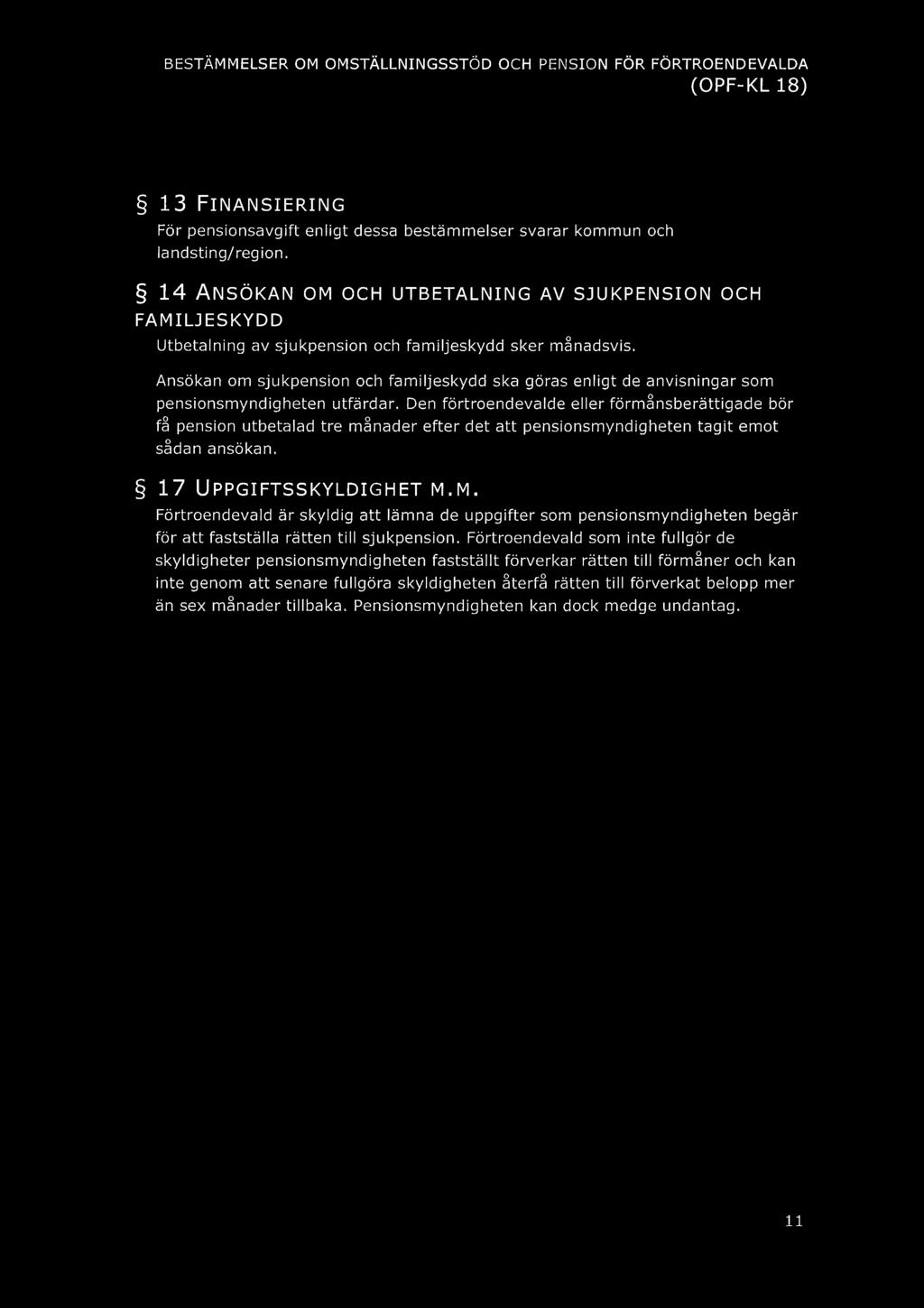 13 FINANSIERING För pensionsavgift enligt dessa bestämmelser svarar kommun och landsting/region.