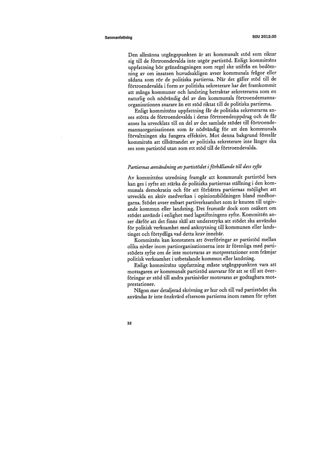 Sammanfattning SOU 2012:30 Den allmänna utgångspunkten är att kommunalt stöd som riktar sig till de förtroendevalda inte utgör partistöd.
