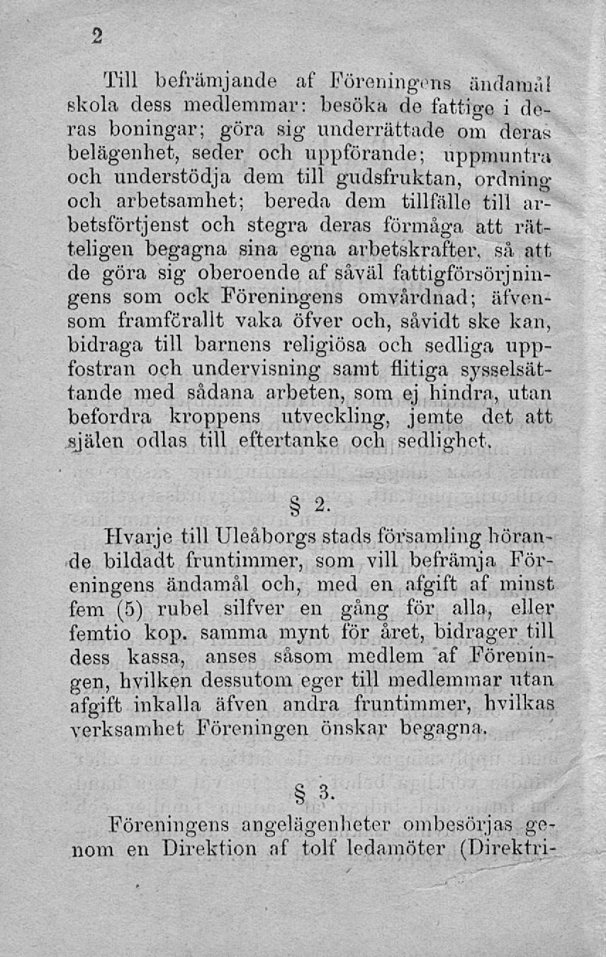 Till befrämjande af Föreningens ändarna 1 skola dess medlemmar: besöka de fattige i deras boningar; göra sig underrättade om deras belägenhet, seder och uppförande; uppmuntra och understödja dem till