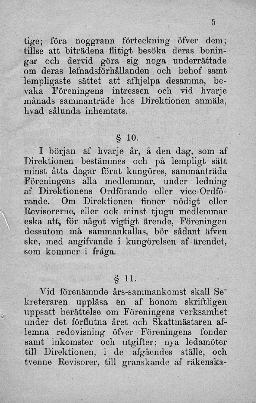 tige; föra noggrann förteckning öfver dem; tillse att biträdena flitigt besöka deras boningar och dervid göra sig noga underrättade om deras lefhadsförhållanden och behof samt lempligaste sättet att