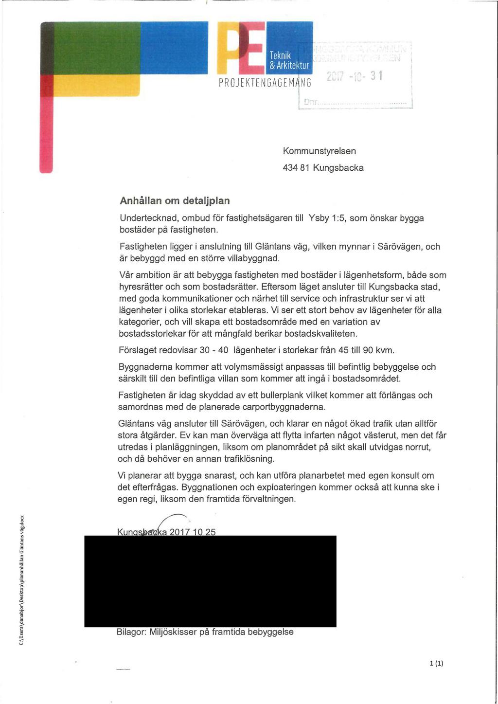 ~ 1 Kommunstyrelsen 434 81 Kungsbacka Anhållan om detaljplan Undertecknad, ombud för fastighetsägaren till Ysby 1:5, som önskar bygga bostäder på fastigheten.