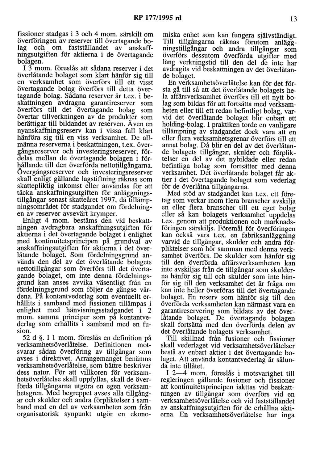 RP 177/1995 rd 13 fissioner stadgas i 3 och 4 mom. särskilt om överföringen av reserver till övertagande bolag och om fastställandet av anskaffningsutgiften för aktierna i de övertagande bolagen.