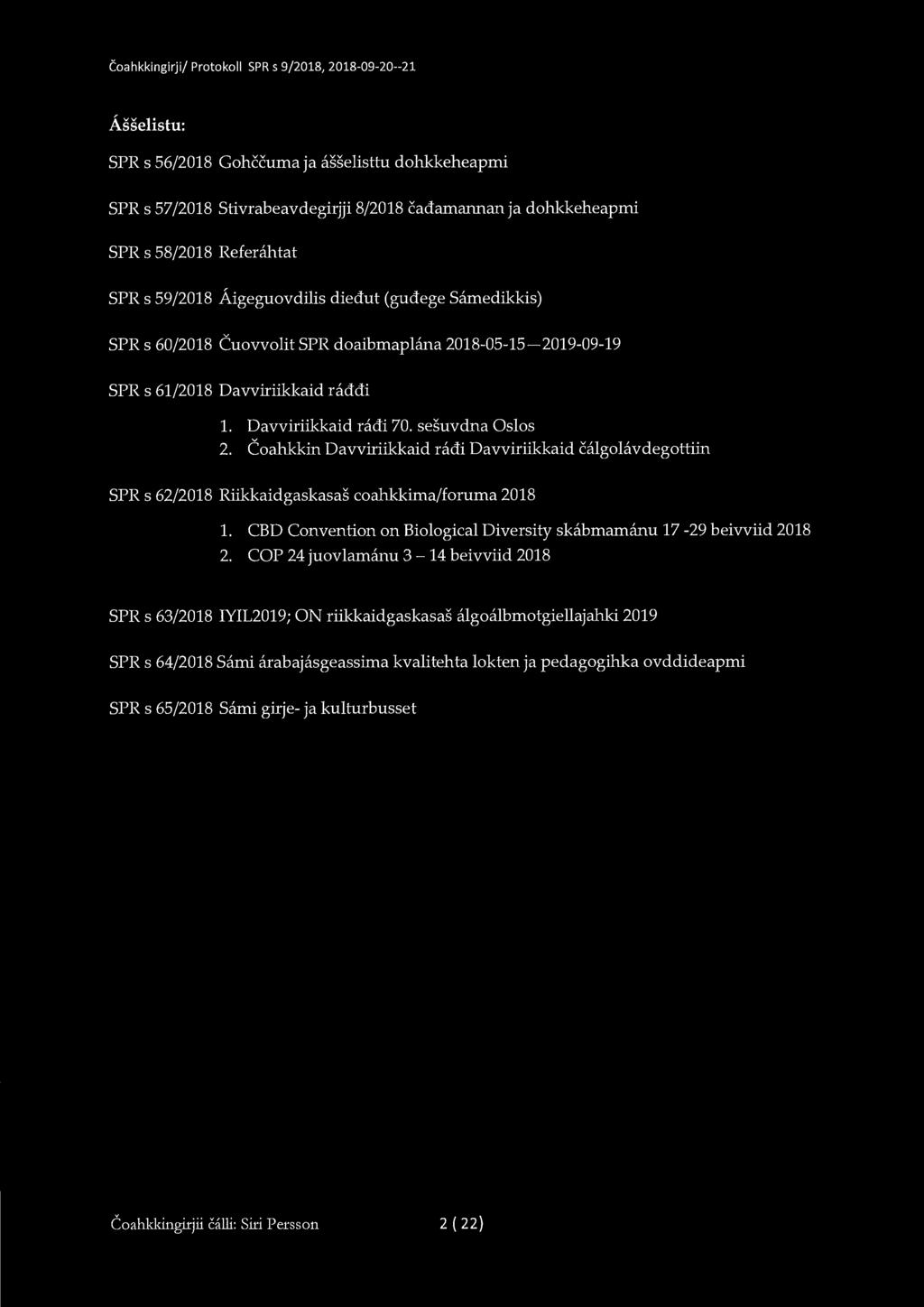 Coahkkingirji/ Protokoll SPR s 9/2018, 2018-09-20--21 Asselistu: SPR s 56/2018 Gohceurna ja asselisttu dohkkeheaprni SPR s 57/2018 Stivrabeavdegirjji 8/2018 cad:arnannan ja dohkkeheaprni SPR s