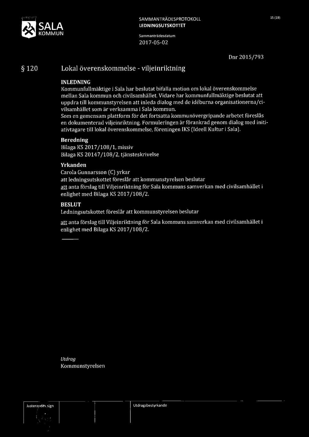 SALA j- KOMMUN SAMMANTRÄDESPROTOKOLL (199 120 Lokal överenskommelse - viljeinriktning Dnr2015/793 Kommunfullmäktige i Sala har beslutat bifalla motion om lokal överenskommelse mellan Sala kommun och