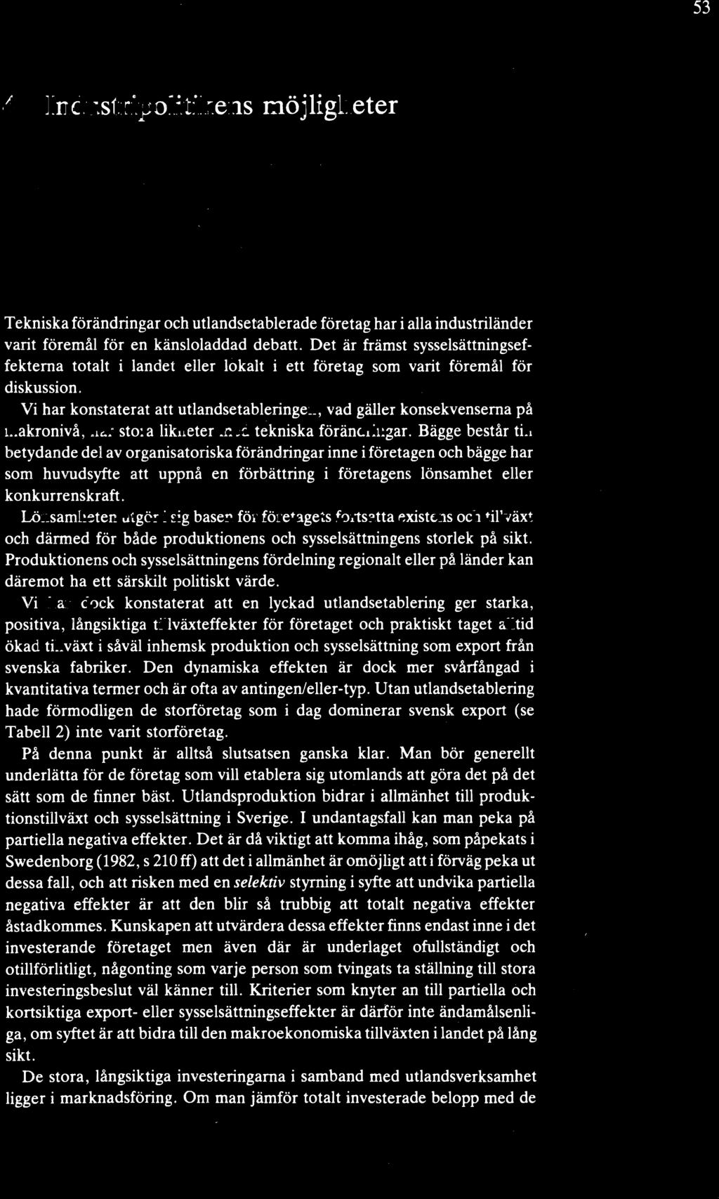 53 4 Industripolitikens möjligheter Tekniska förändringar och utlandsetablerade företag har i alla industriländer varit föremål för en känsloladdad debatt.