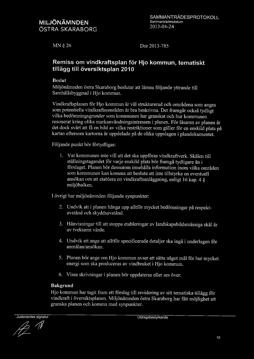MN 26 Dnr 2013-785 Remiss om vindkraftsplan för Hjo kommun, tematiskt tillägg till översiktsplan 201 O Beslut Miljönämnden östra Skaraborg beslutar att lämna foljande yttrande till Samhällsbyggnad i
