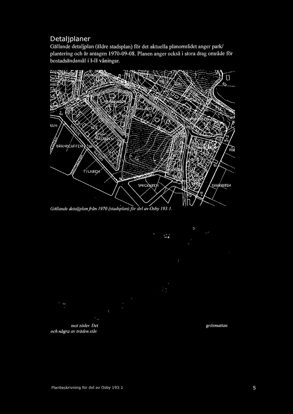 Gällande detaljplanfrån 1970 (stadsplan) for del av Osby 193: l. Bild tagen mot söder.