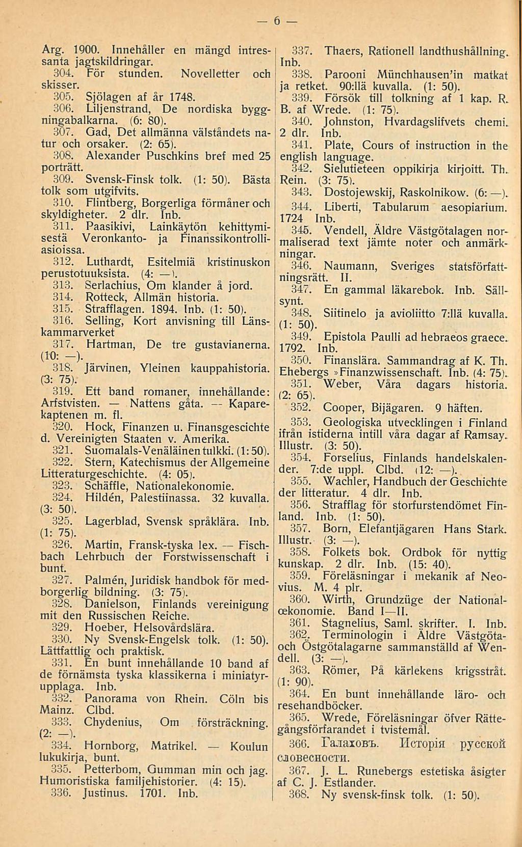 i i ; B i i 337 j Arg 1900 Innehåller en mängd intressanta jagtskildringar 304 För stunden Novelletter och skisser 305 Sjölagen af år 1748 306 Liljenstrand, De nordiska byggningabalkarna (6: 80) 307