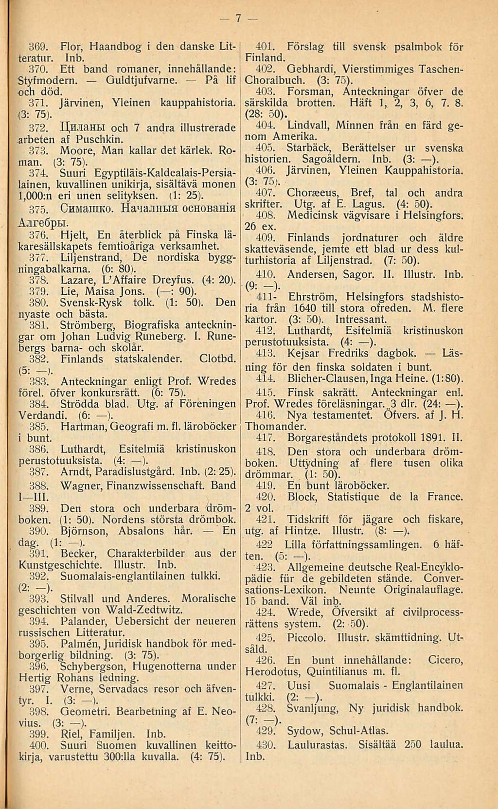 369 Flor, Haandbog i den danske Litteratur 370 Ett band romaner, innehållande: Styfmodern Guldtjufvarne På lif och död 371 järvinen, Yleinen kauppahistoria 372 UjliaHH och 7 andra illustrerade