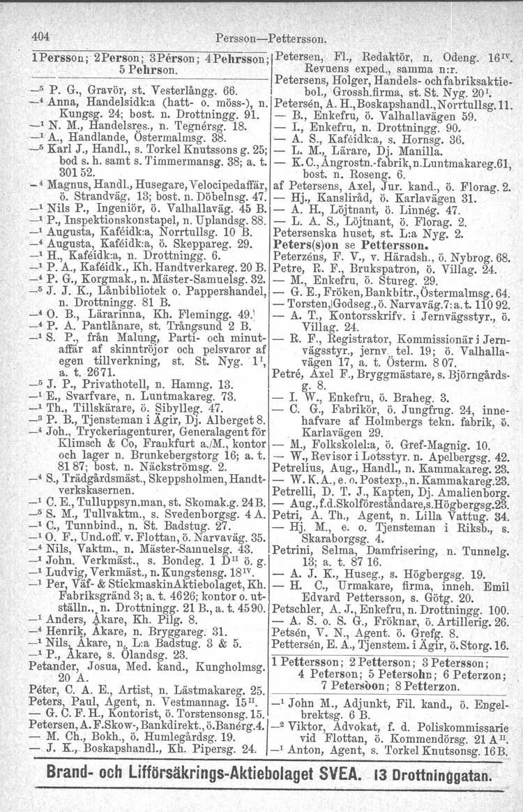 404 'Persson-Pettersson. l Persson j' 2Person; 3Person ; 4Pebrsson;lPetersen, Fl., Redaktör, n. Odeng.161v 5 Pehrson I Revuens exped., samma n:r. -- -------.