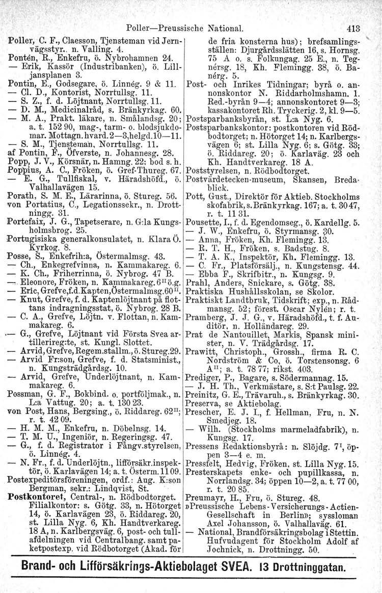 Poller-Preussische National. 413 Poller, C. F., Claesson, Tjensteman vid Jern- de fria konsterna hus); brefsamlings- vägsstyr.. n. Valling. 4. ställen: Djurgårdsslätten 16~. Hornsg. Ponten, R.