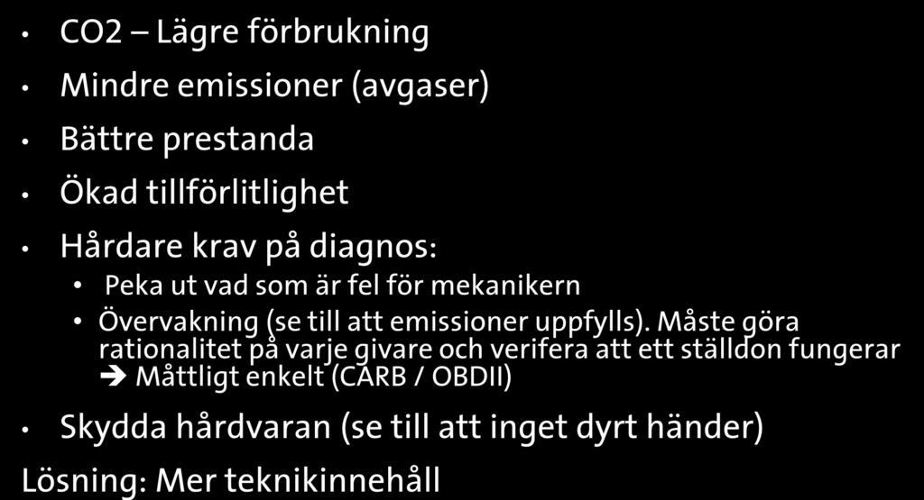 Bilindustrin ständig utveckling CO2 Lägre förbrukning Mindre emissioner (avgaser) Bättre prestanda Ökad tillförlitlighet Hårdare krav på diagnos: Peka ut vad som är fel för mekanikern Övervakning (se