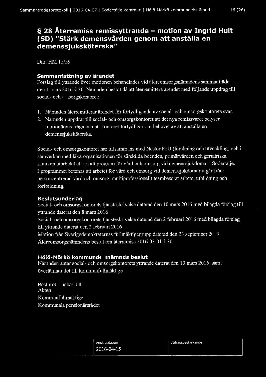 Sammanträdesprotokoll l 2016-04-07 l Södertälje kommun l Hölö-Mörkö kommundelsnämnd 16 (26) 28 Aterremiss remissyttrande - motion av Ingrid Hult (SD) "Stärk demensvården genom att anställa en