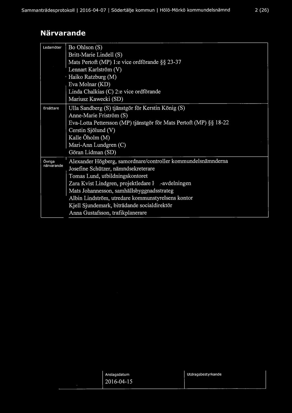 Sammanträdesprotokoll l 2016-04-07 l Södertälje kommun l Hölö-Mörkö kommundelsnämnd 2 (26) Närvarande Ledamöter Ersättare Övriga närvarande Bo Ohlson (S) Britt-Marie Lindell (S) Mats Pertoft (MP) l