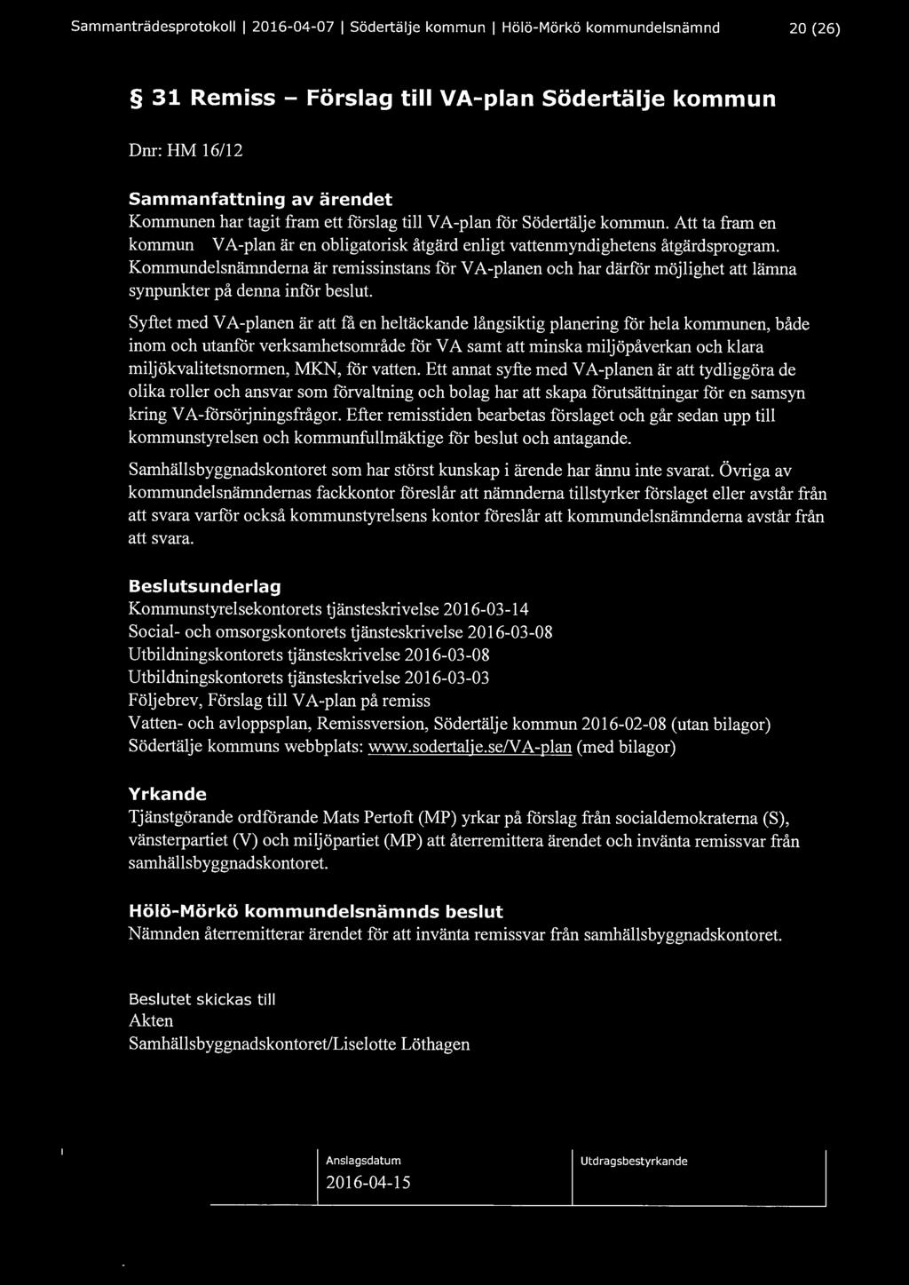 Sammanträdesprotokoll l 2016-04-07 l Södertälje kommun l Hölö-Mörkö kommundelsnämnd 20 (26) 31 Remiss - Förslag till VA-plan södertälje kommun Dnr: HM 16/12 Kommunen har tagit fram ett förslag till