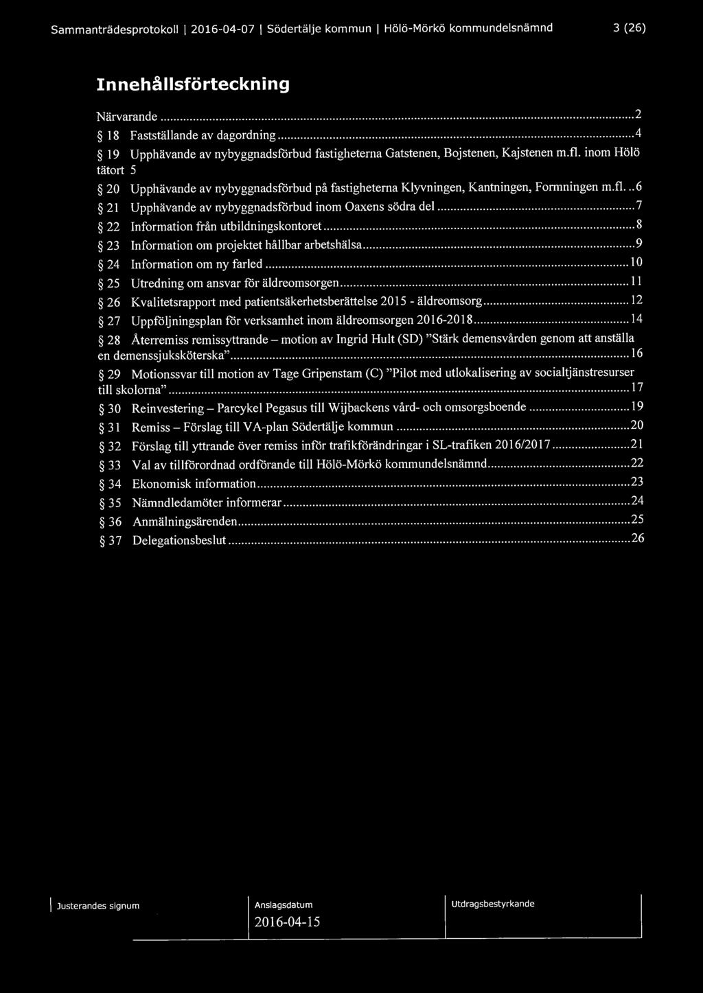 Sammanträdesprotokoll l 2016-04-07 l Södertälje kommun l Hölö-Mörkö kommundelsnämnd 3 (26) Innehållsförteckning Närvarande........... 2 18 Fastställande av dagordning.