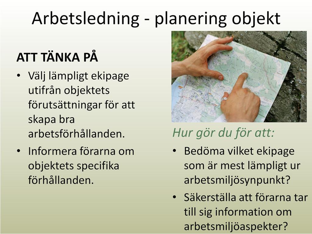 Objektetsmarkförhållanden (GYL), sortiment, storlek och avstånd till väg påverkar vilket ekipage och vilken utrustning som är lämpligast att använd.