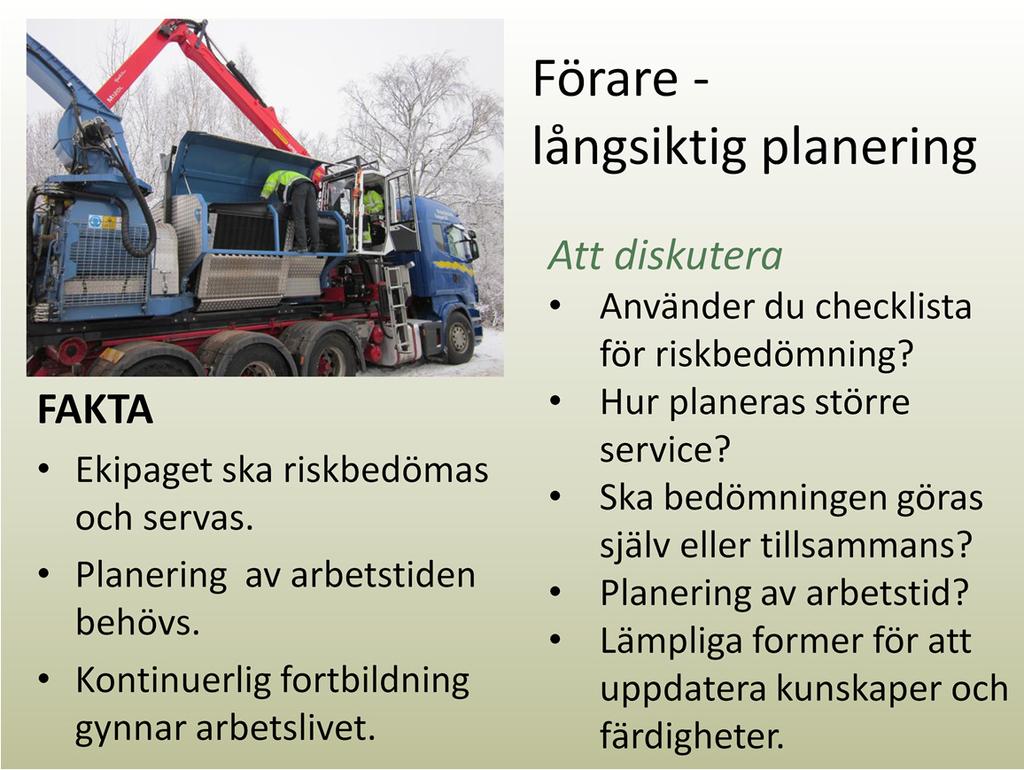 En riskbedömning avekipaget ska göras. Kontrollera enligt checklista.