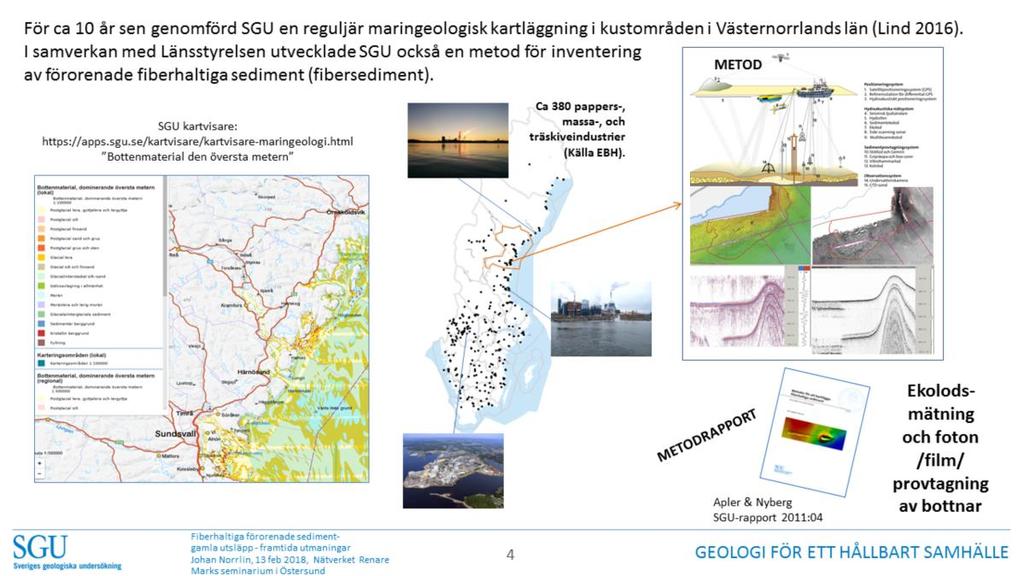 För ca 10 år sen genomförde Sveriges geologiska undersökning (SGU) en reguljär maringeologisk kartläggning i kustområden i Västernorrlands län (Lind 2016).