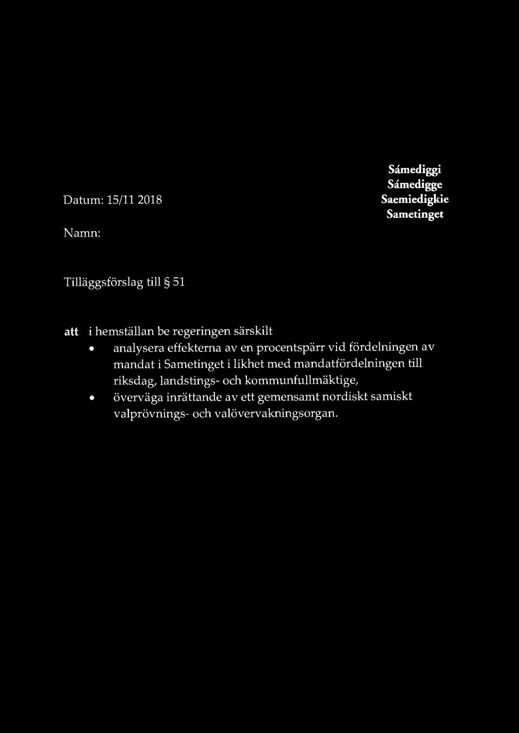Datum: 15/11 2018 Namn: I t lft&)'iul-f Samediggi Samedigge Saemiedigkie Sametinget Tilläggsförslag