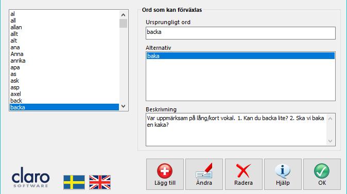 Lägga till och ändra ord För att lägga till ord eller för att ändra ord både när det gäller rättstavning och lättförväxlade ord behöver du starta Advanced settings editor for ClaroRead Plus.