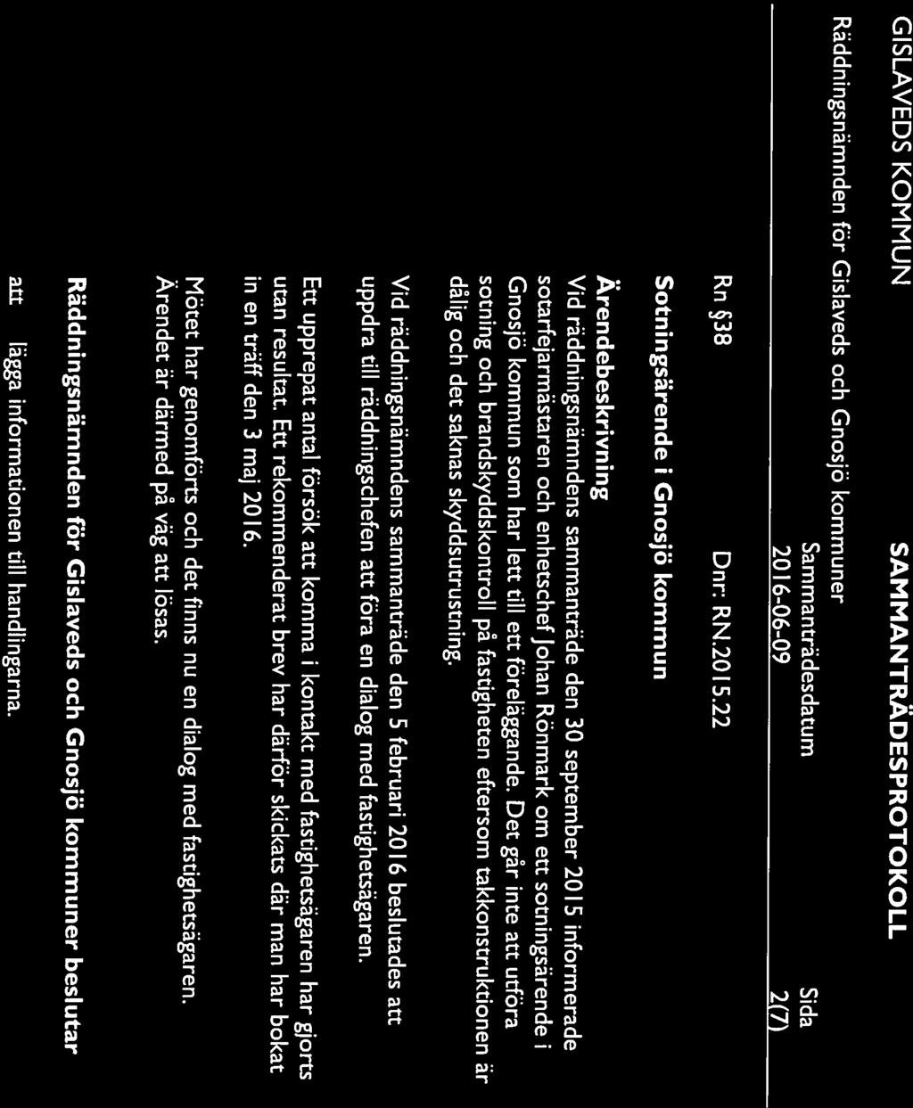 Rn 38 Dnr: RN.20 15.22 Vid räddningsnämndens sammanträde den 30 september 2015 informerade dålig och det saknas skyddsutrustning. 2016-06-09 2(7 Gnosjö kommun som har lett till ett föreläggande.