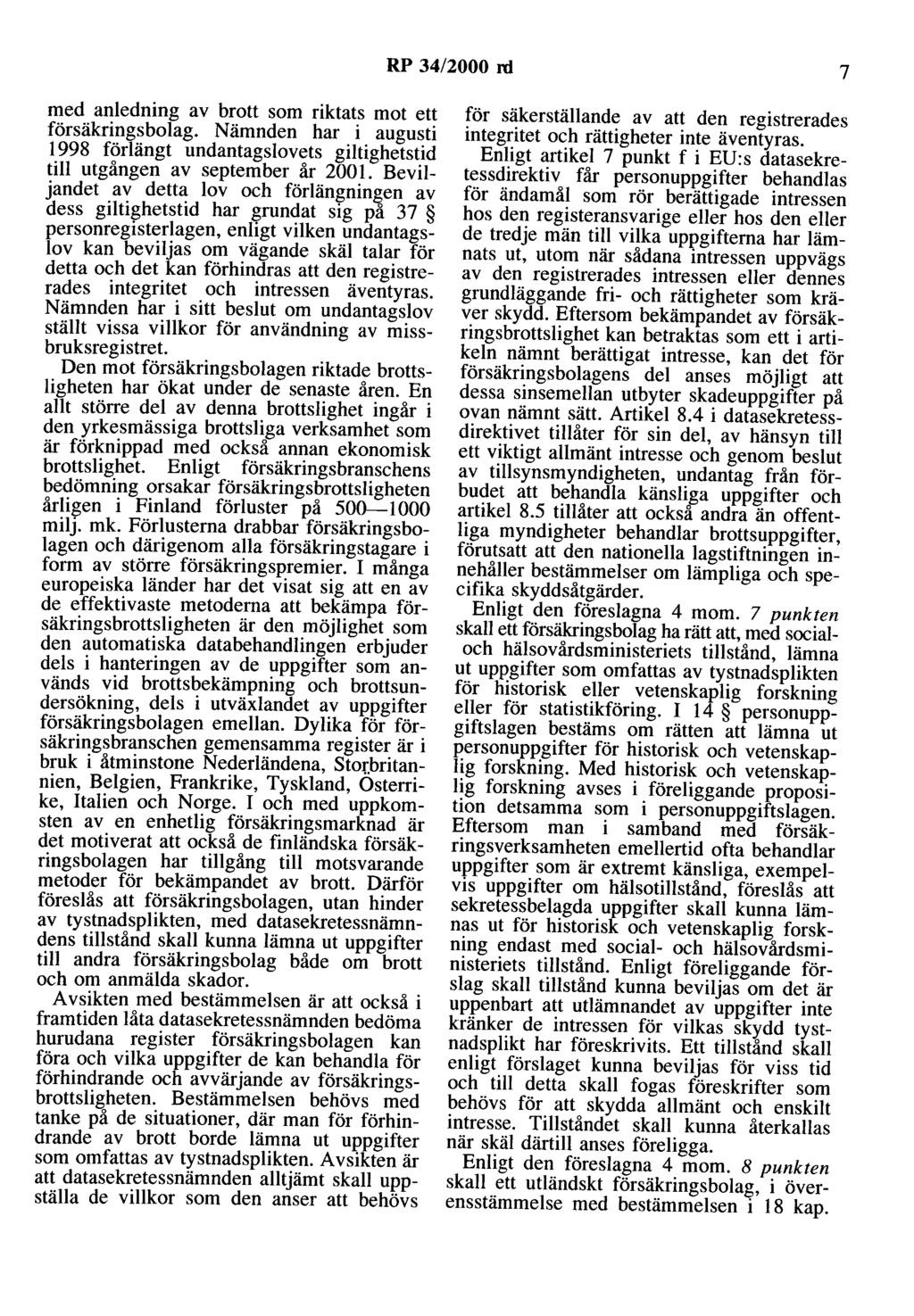 RP 34/2000 rd 7 med anledning av brott som riktats mot ett försäkringsbolag. Nämnden har i augusti 1998 förlängt undantagslovets giltighetstid till utgången av september år 2001.