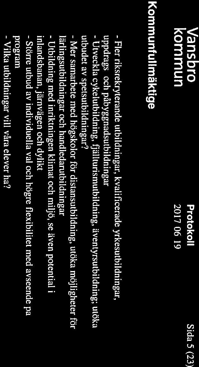 - Vilka Vansbro Protokoll Sida 5 (23) - Fler riksrekryterande utbildningar, kvalificerade yrkesutbildningar, uppdrags- och påbyggnadsutbildningar - Utveckla cykelutbildning, fjählturismutbildning,