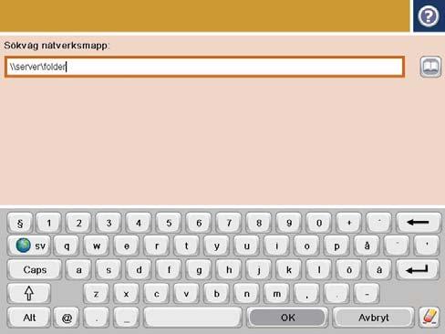 6. Tryck på knappen Lägg till nedanför fältet Sökväg för mapp så att ett tangentbord visas och skriv sökvägen till nätverksmappen. Använd följande syntax: \\sökväg\sökväg Välj knappen OK. 7.