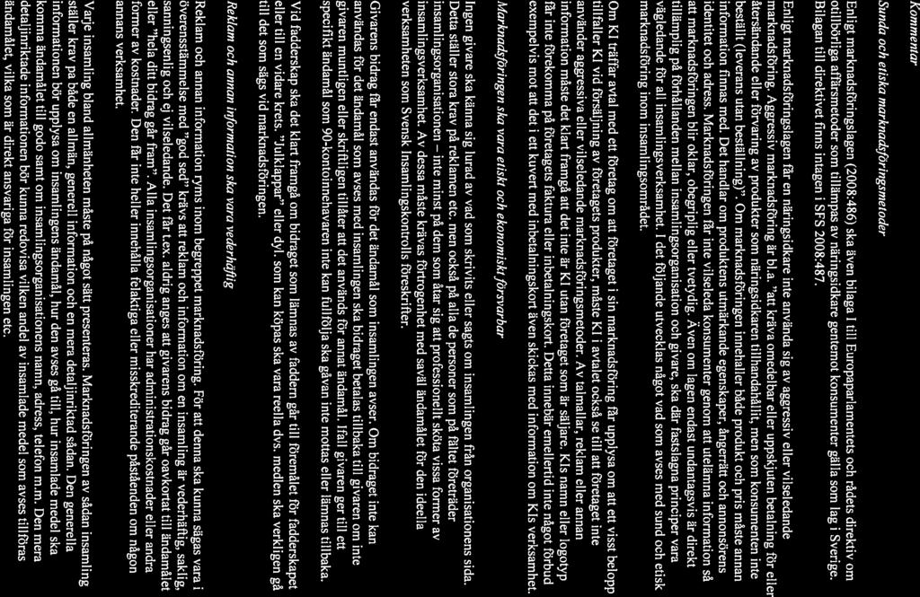 inte Sunda och etiska marknadsföringsmetoder Enligt marknadsffiringslagen (2008:486) ska även bilaga 1 till Europaparlamentets och rådets direktiv om otillbörliga affärsmetoder som tillämpas av
