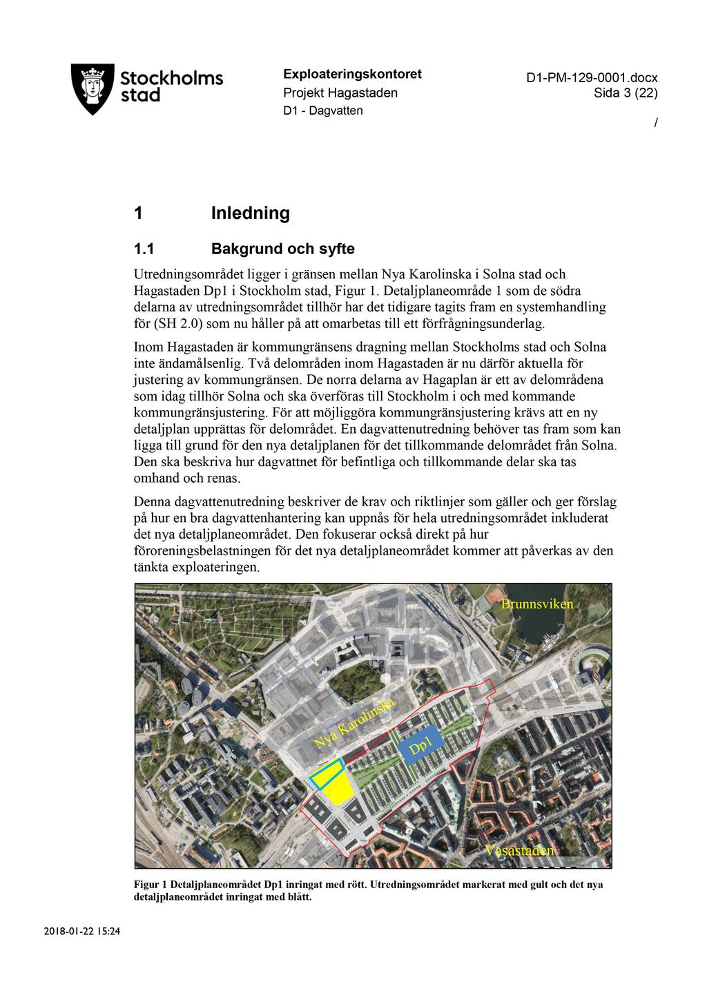 Exploateringskontoret Sida 3 (22) 1 Inledning 1.1 Bakgrund och syfte Utredningsområdetligger i gränsenmellannya Karolinskai Solnastadoch HagastadenDp1 i Stockholmstad, Figur 1.