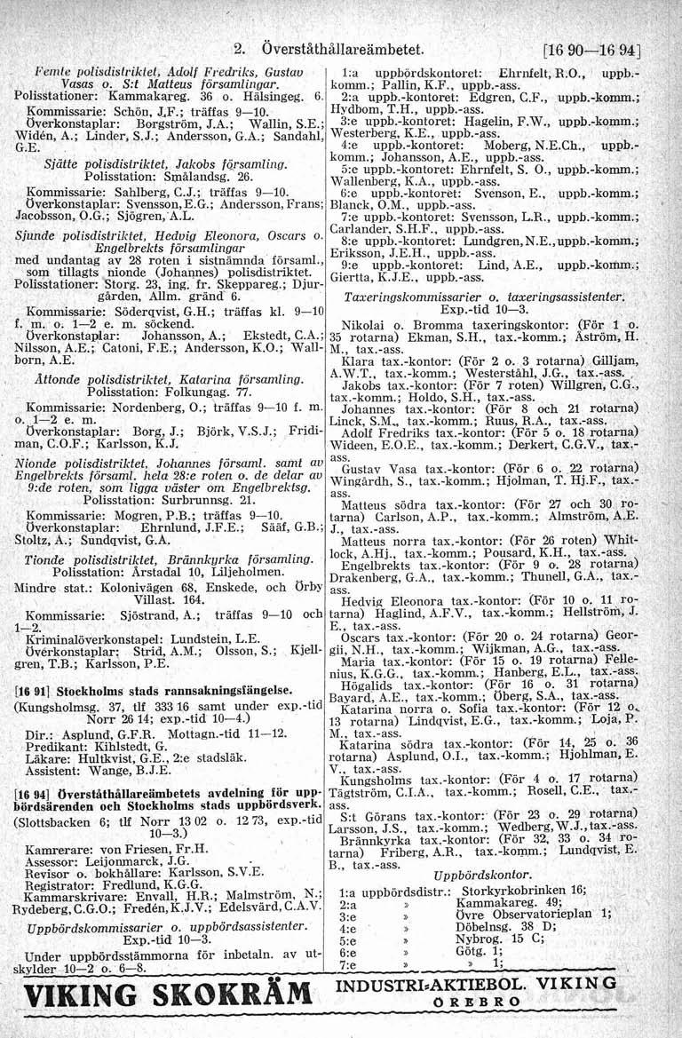 2. L ~ ~ i polisdistriktet, ~ c o Adolf Fredriks, Gustav Vasas O. S:t Matteus forsamlingar. Polisstationer: Kammakareg. 36 o. Hälsingeg. 6 Kommissarie: Schon, J.F.; traffas 9-10.