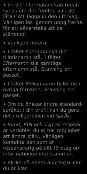 Stavning enl passet. I fältet Mellannamn fyller du i övriga förnamn. Stavning enl passet.