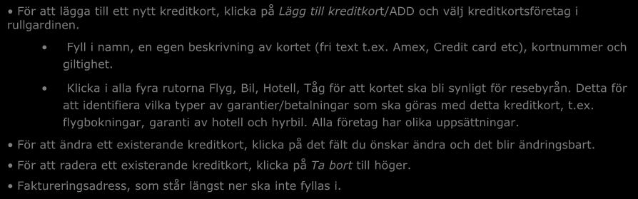 Klicka i alla fyra rutorna Flyg, Bil, Hotell, Tåg för att kortet ska bli synligt för resebyrån. Detta för att identifiera vilka typer av garantier/betalningar som ska göras med detta kreditkort, t.