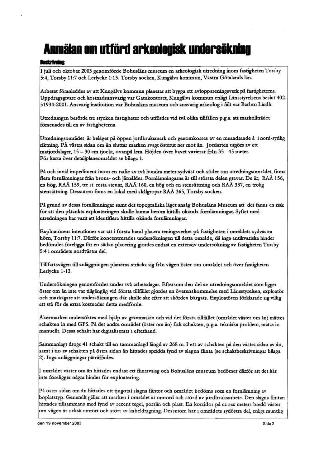 Allnälan utförd ark8d1duibk IIIIBrBiiknInU Illkrll", I juli och oktober 2003 genomförde Bohusläns museum en arkeologisk utredning inom fastigheten Torsby 5:4, Torsby 11:7 och Lerlycke 1:13.