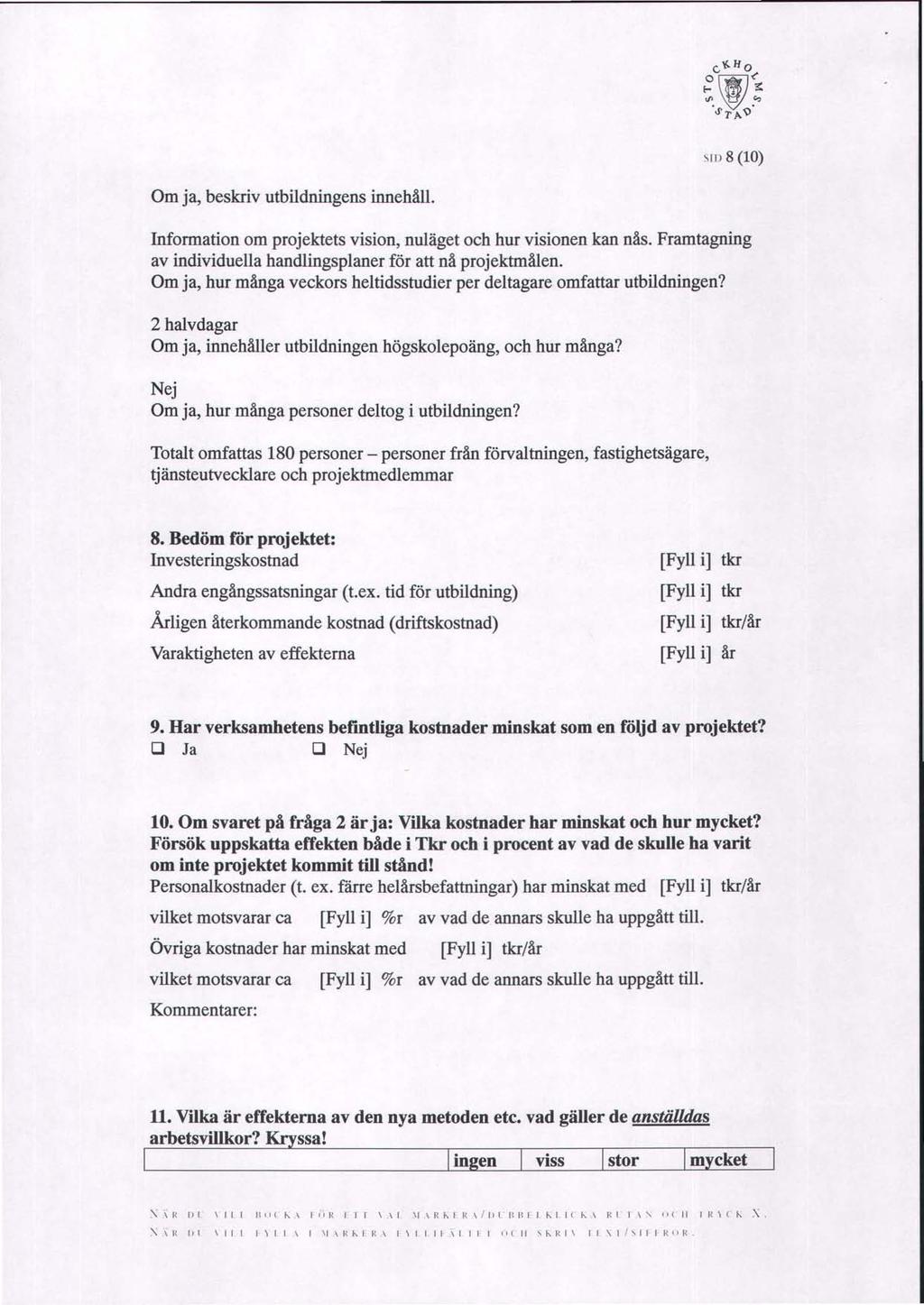 xtn 8 (10) Om ja, beskriv utbildningens innehåll. nformation om projektets vision, nuläget och hur visionen kan nås. Framtagning av individuella handlingsplaner för att nå projektmålen.