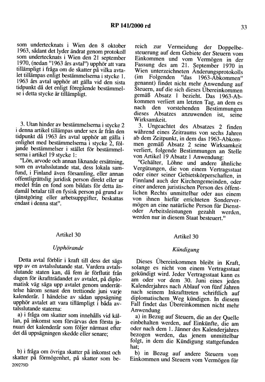 RP 141/2000 rd 33 som undertecknats i Wien den 8 oktober 1963, sådant det lyder ändrat genom protokoll som undertecknats i Wien den 21 september 1970, (nedan "1963 års avtal") upphör att vara