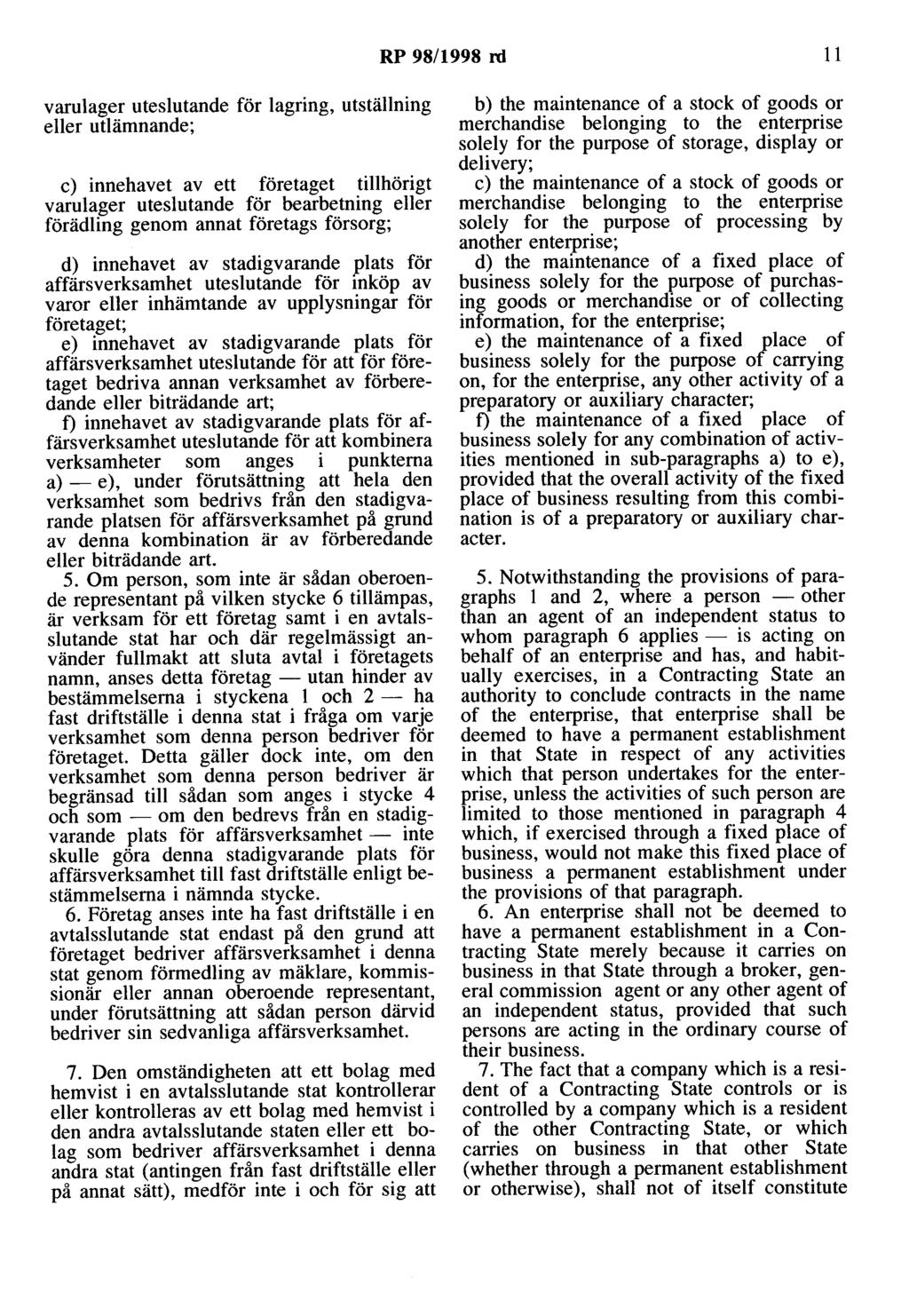 RP 98/1998 rd 11 varulager uteslutande för lagring, utställning eller utlämnande; c) innehavet av ett företaget tillhörigt varulager uteslutande för bearbetning eller förädling genom annat företags