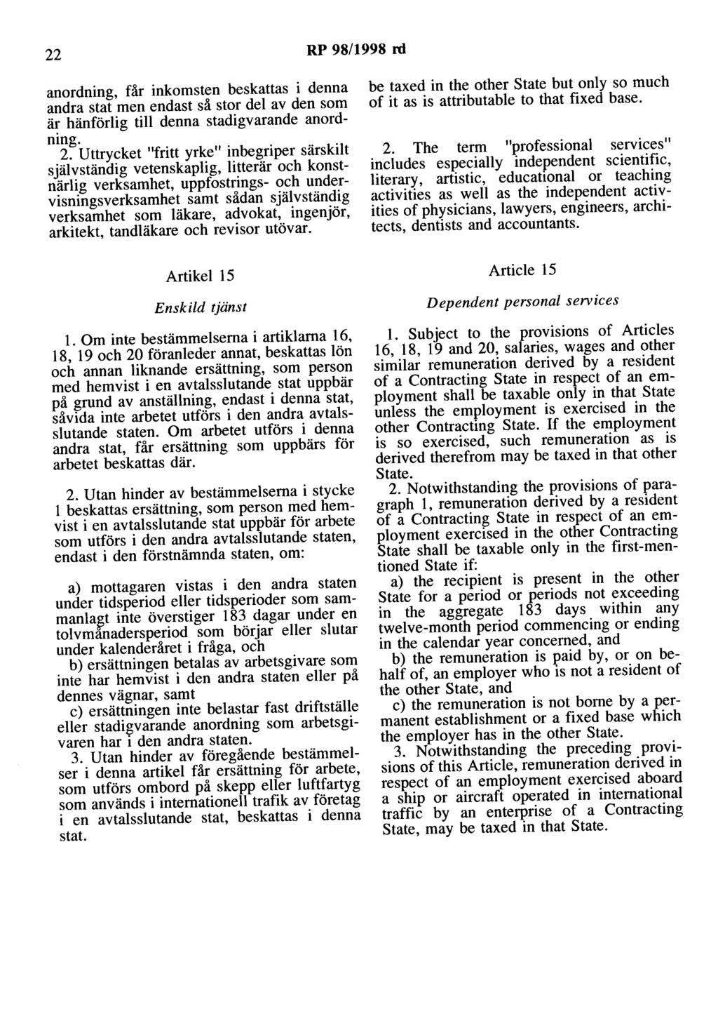 22 RP 98/1998 rd anordning, får inkomsten beskattas i denna andra stat men endast så stor del av den som är hänförlig till denna stadigvarande anordning. 2.