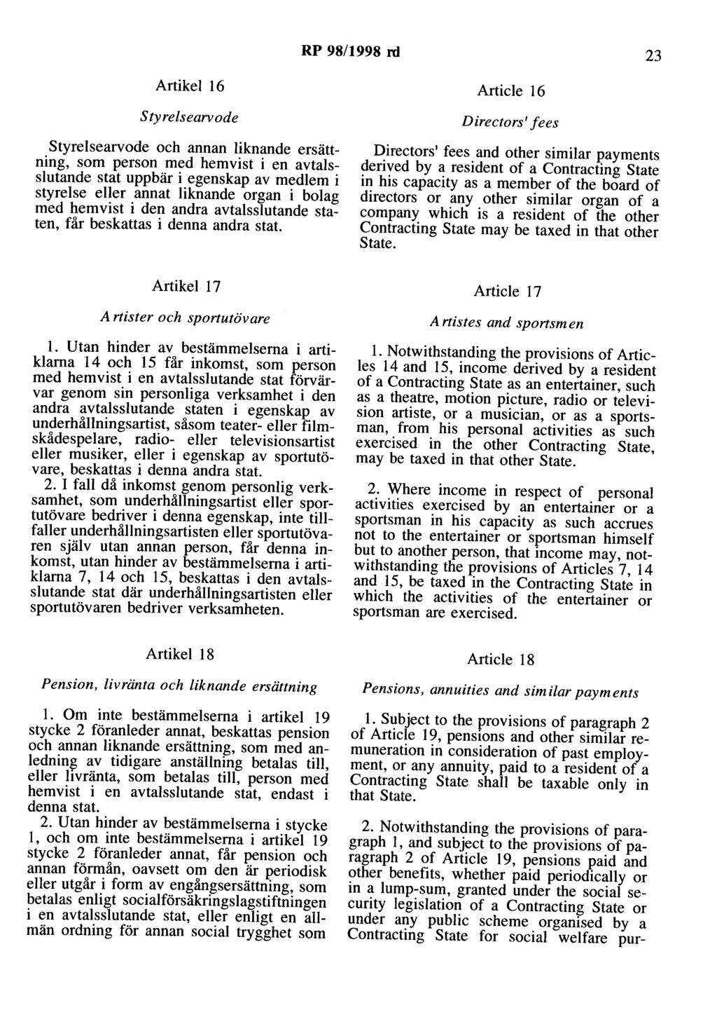 RP 98/1998 rd 23 Artikel 16 styrelsearvode styrelsearvode och annan liknande ersättning, som person med hemvist i en avtalsslutande stat uppbär i egenskap av medlem i styrelse eller annat liknande