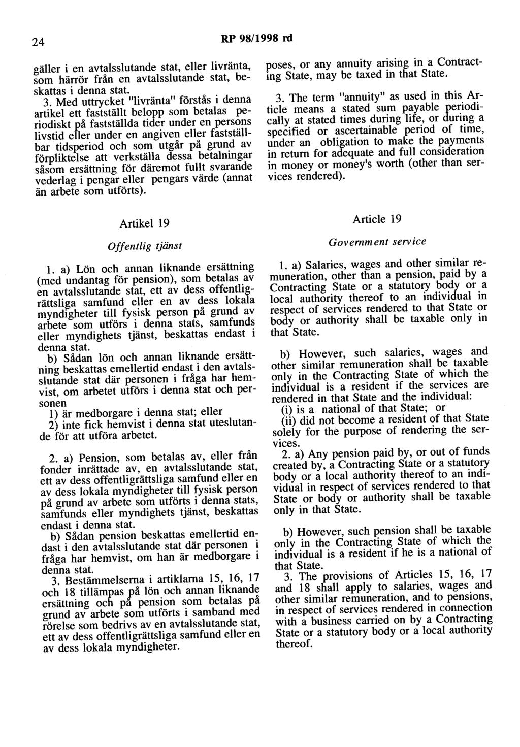 24 RP 98/1998 rd gäller i en avtalsslutande stat, eller livränta, som härrör från en avtalsslutande stat, beskattas i denna stat. 3.