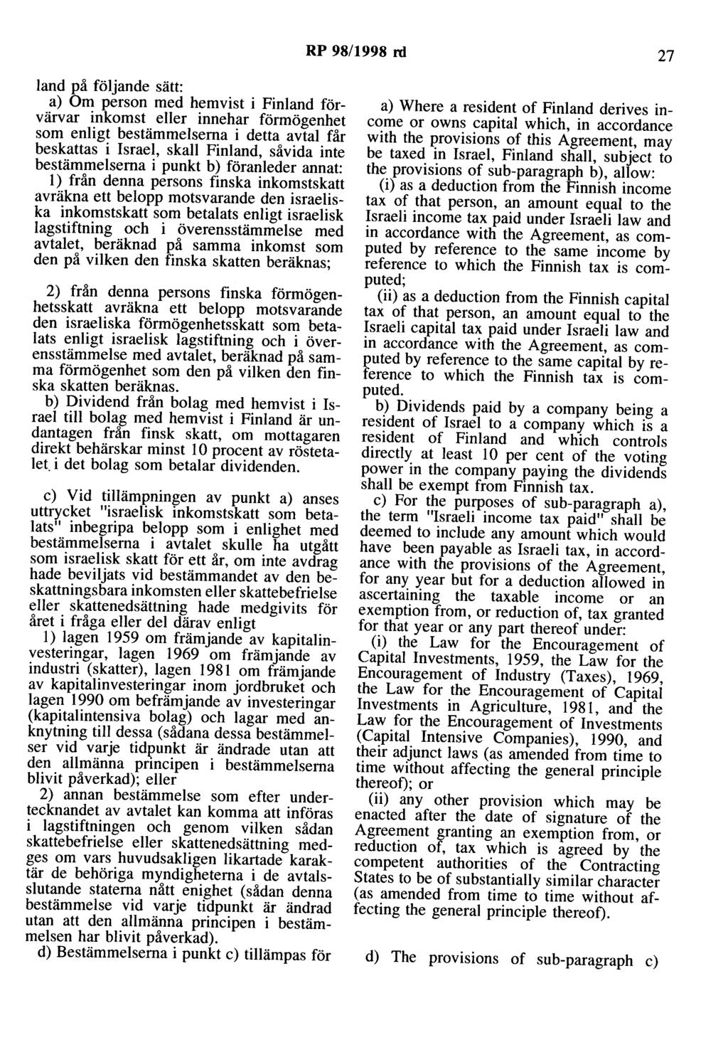 RP 98/1998 rd 27 land på följande sätt: a) Om person med hemvist i Finland förvärvar inkomst eller innehar förmögenhet som enligt bestämmelserna i detta avtal får beskattas i Israel, skall Finland,