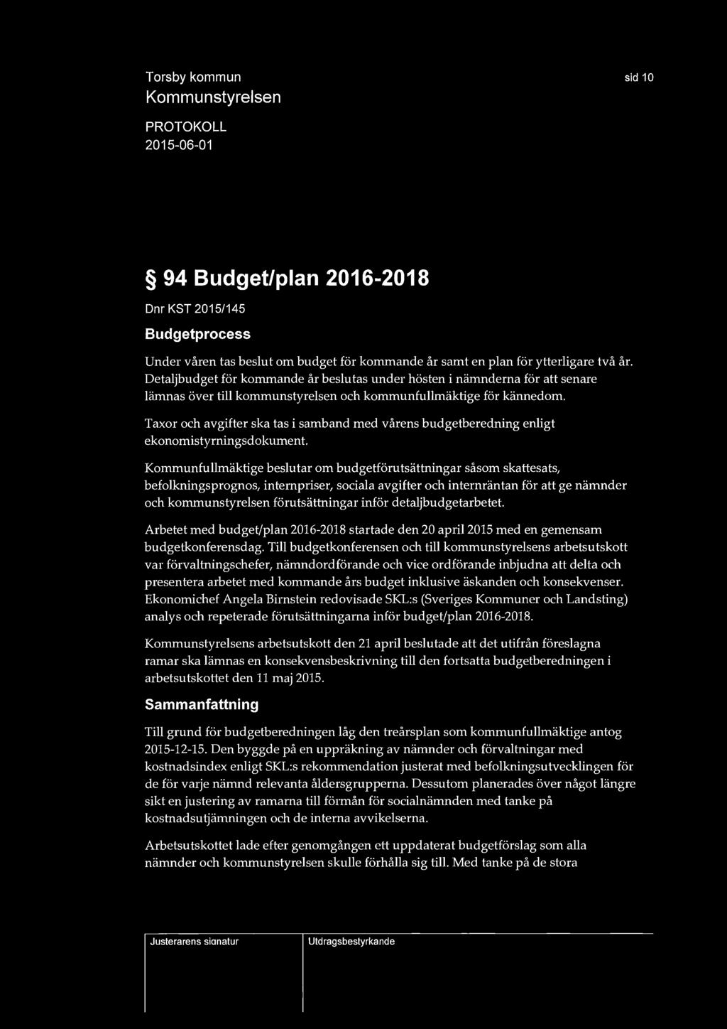 sid 10 94 Budget/plan 2016-2018 Dnr KST 2015/145 Budgetprocess Under våren tas beslut om budget för kommande år samt en plan för ytterligare två år.