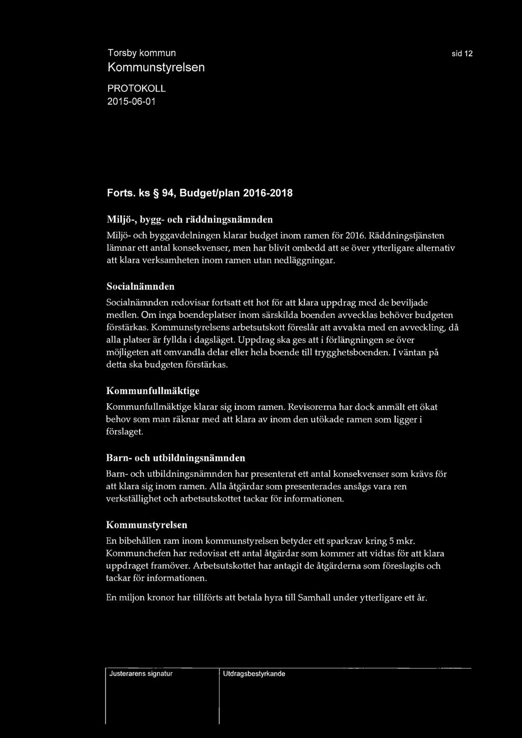 sid 12 Forts. ks 94, Budget/plan 2016-2018 Miljö-, bygg- och räddningsnämnden Miljö- och byggavdelningen klarar budget inom ramen för 2016.