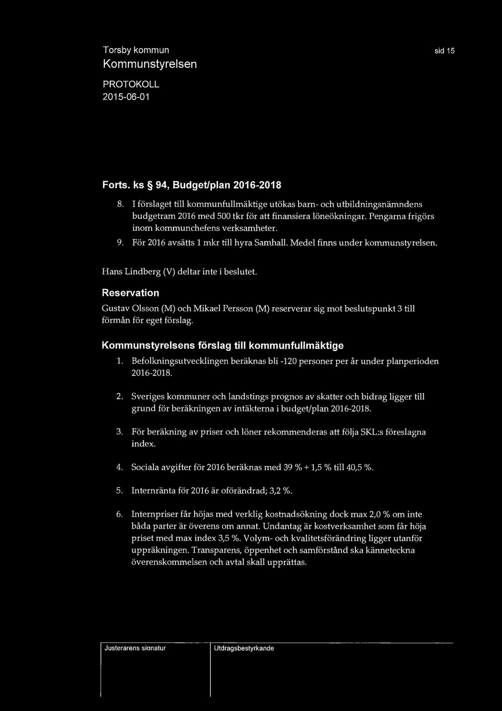 sid 15 Forts. ks 94, Budget/plan 2016-2018 8. I förslaget till kommunfullmäktige utökas barn- och utbildningsnämndens budgetram 2016 med 500 tkr för att finansiera löneökningar.